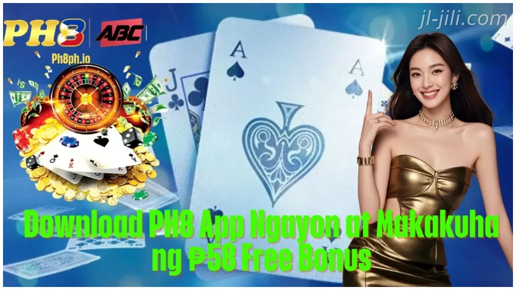 Download JILI App Ngayon at Makakuha ng 58 Free Bonus
