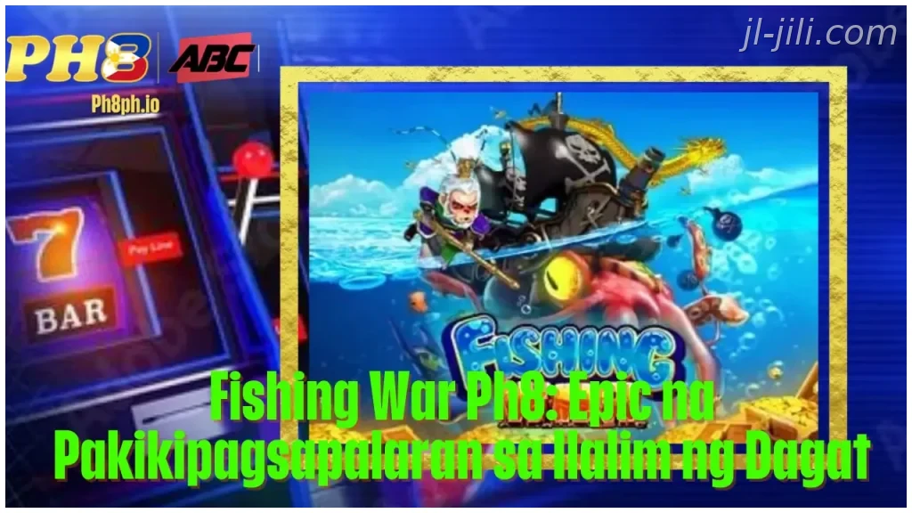 Fishing War JILI Epic na Pakikipagsapalaran sa Ilalim ng Dagat