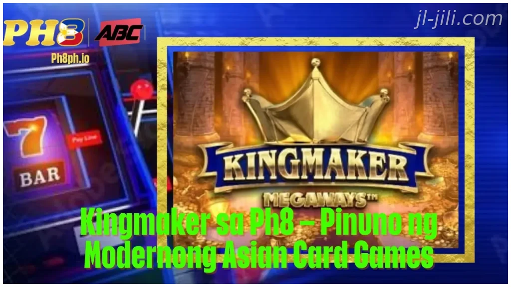 Kingmaker sa JILI Pinuno ng Modernong Asian Card Games