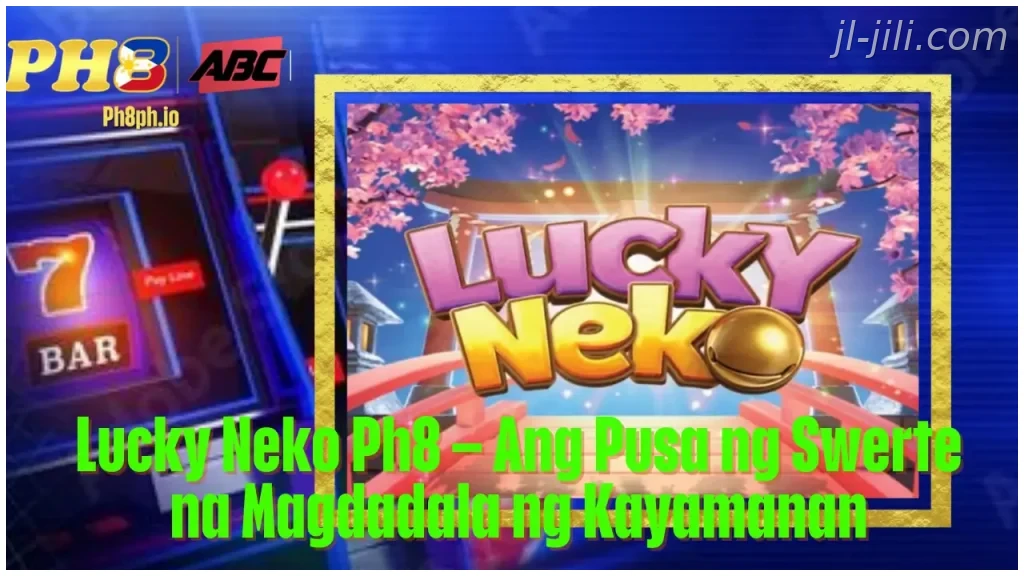 Lucky Neko JILI Ang Pusa ng Swerte na Magdadala ng Kayamanan