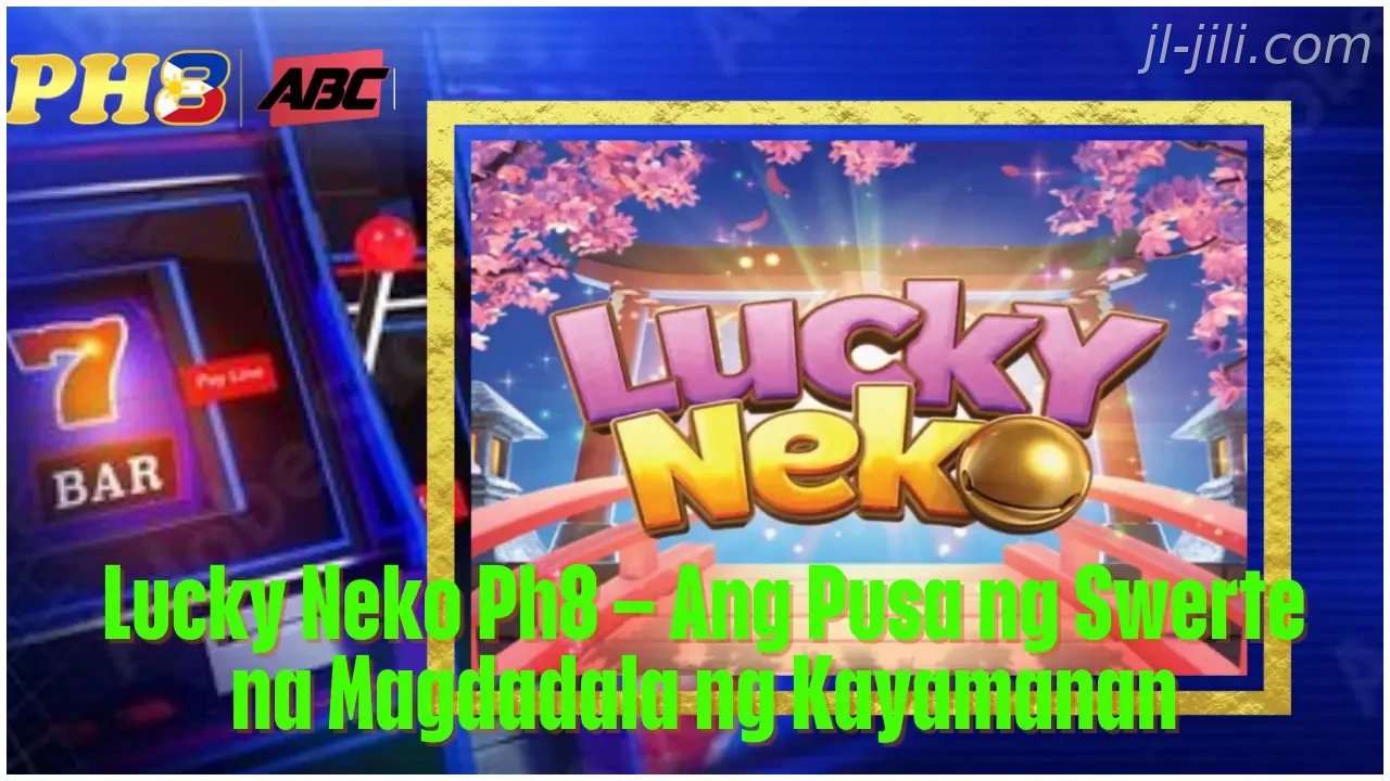 Lucky Neko JILI Ang Pusa ng Swerte na Magdadala ng Kayamanan
