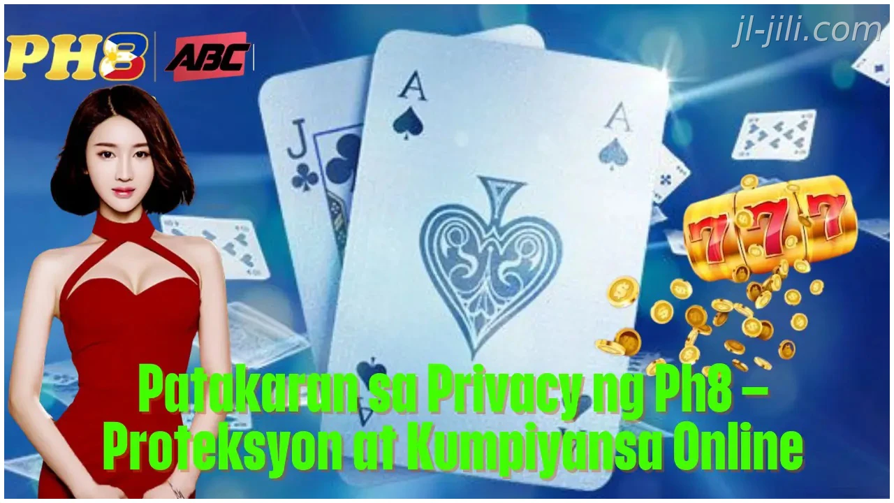 Patakaran sa Privacy ng JILI Proteksyon at Kumpiyansa Online