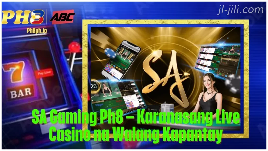 SA Gaming JILI Karanasang Live Casino na Walang Kapantay